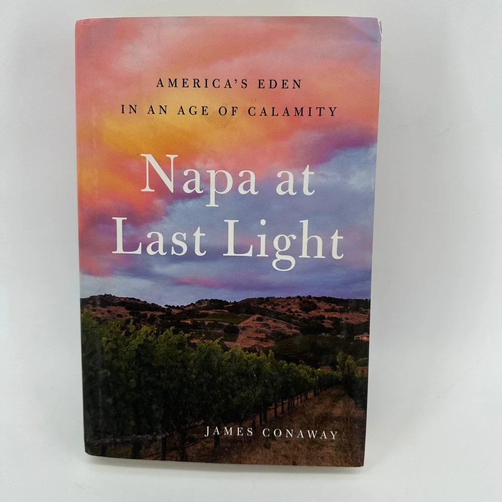 Napa at Last Light James Conaway Americas Eden in an Age of Calamity Book